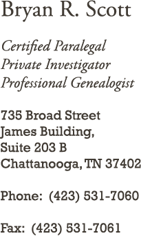 Certified Paralegal Private Investigator Professional Genealogist 735 Broad Street James Building, Suite 
            203B Chattanooga, TN 37402